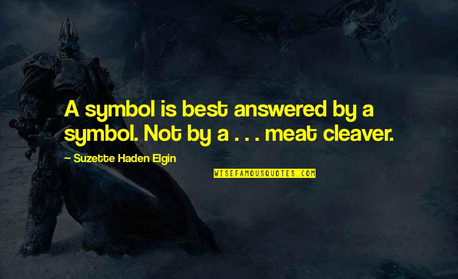 Khaymans Quotes By Suzette Haden Elgin: A symbol is best answered by a symbol. Khaymans Quotes By Suzette Haden Elgin: A symbol is best answered by a symbol.