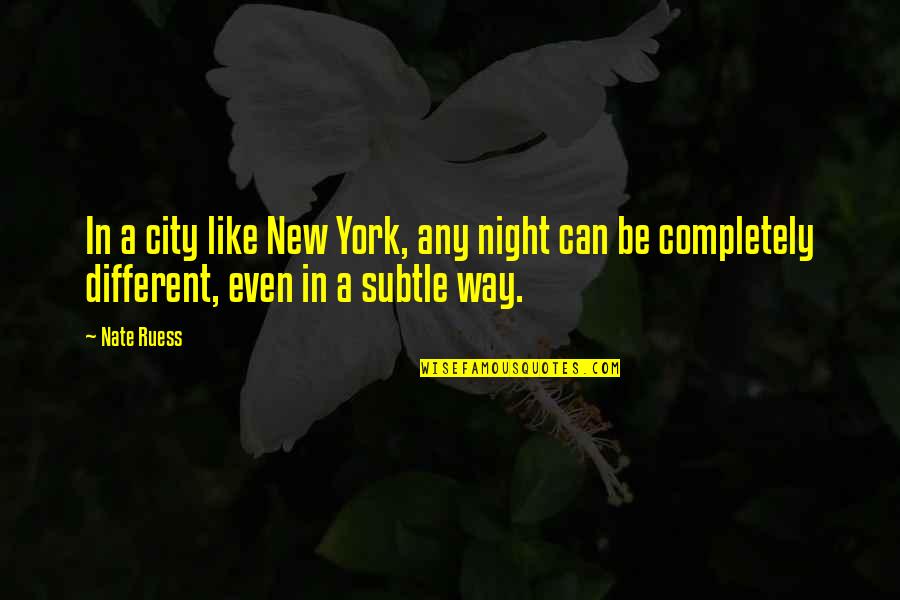 Khayr Al Nisa Quotes By Nate Ruess: In a city like New York, any night