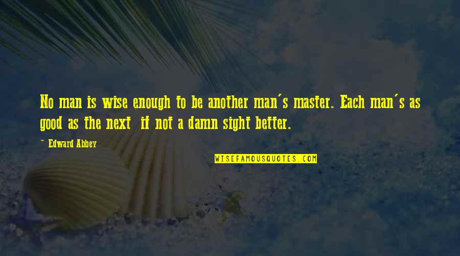 Khayyam Crossword Quotes By Edward Abbey: No man is wise enough to be another