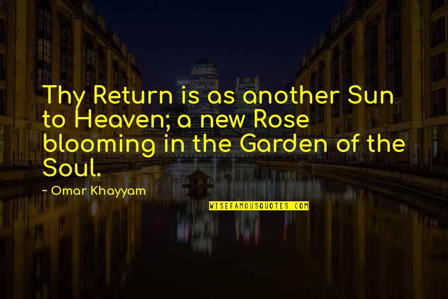 Khayyam Quotes By Omar Khayyam: Thy Return is as another Sun to Heaven;