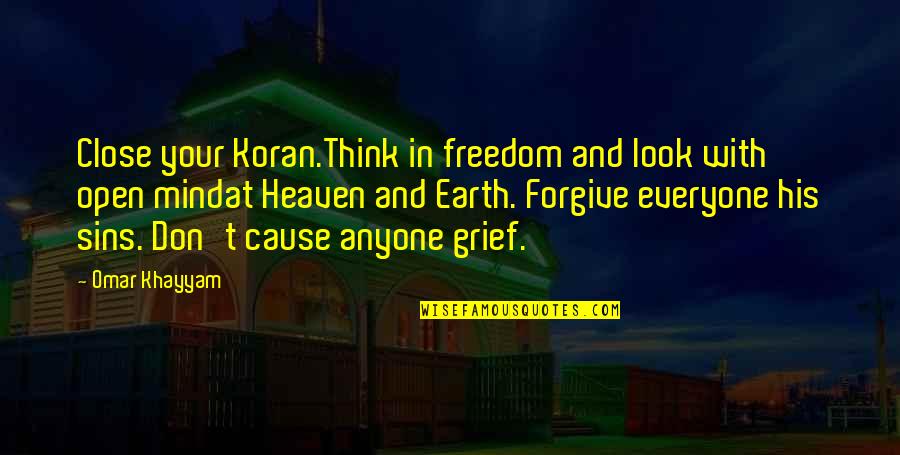 Khayyam Quotes By Omar Khayyam: Close your Koran.Think in freedom and look with