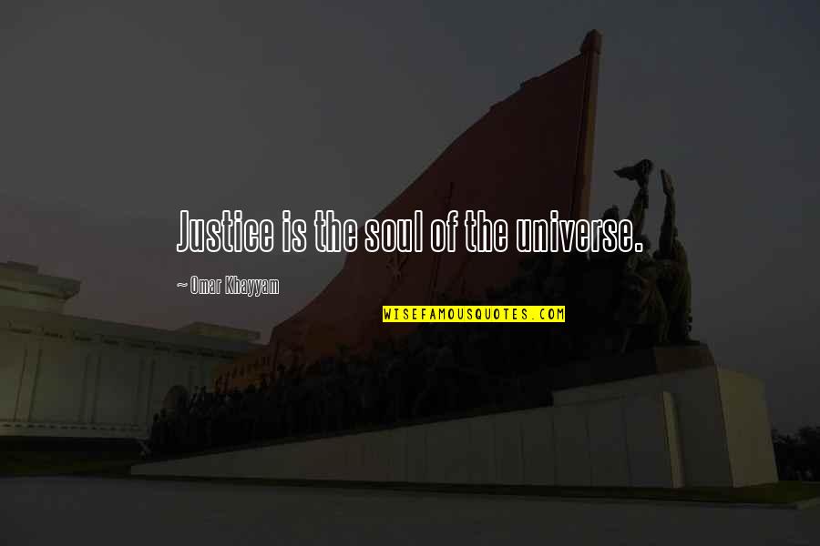 Khayyam Quotes By Omar Khayyam: Justice is the soul of the universe.