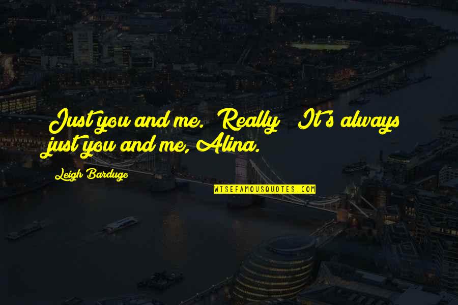 Khazal The Sheikh Quotes By Leigh Bardugo: Just you and me.""Really?""It's always just you and Khazal The Sheikh Quotes By Leigh Bardugo: Just you and me.""Really?""It's always just you and