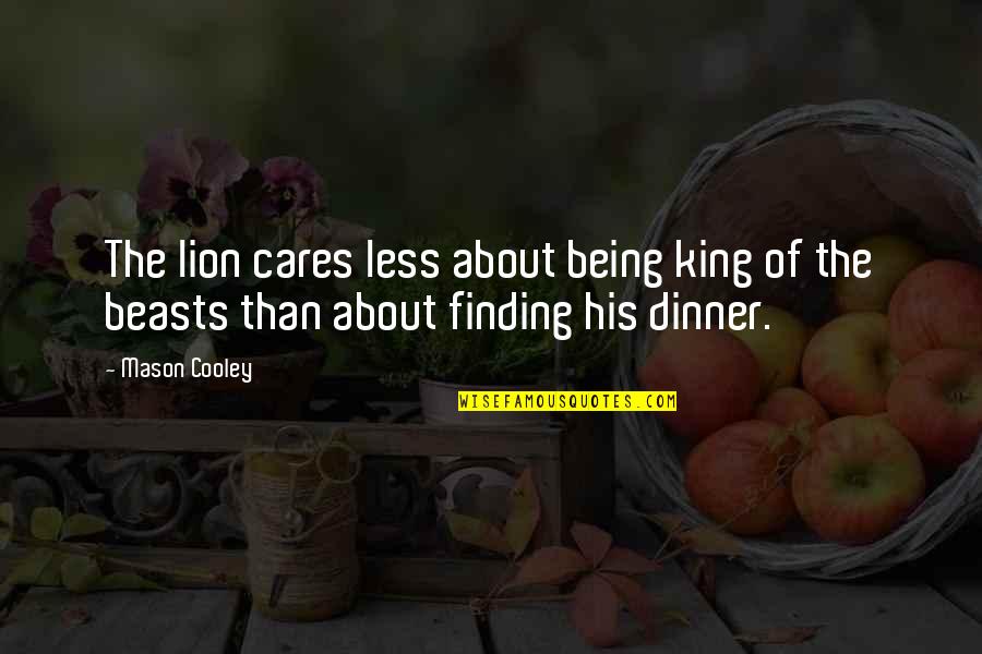 Khazali Network Quotes By Mason Cooley: The lion cares less about being king of