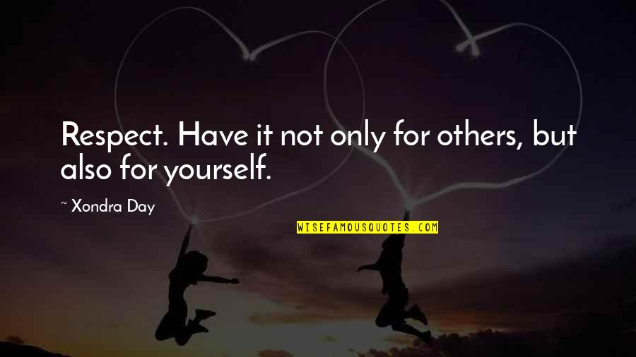 Khazanah Adalah Quotes By Xondra Day: Respect. Have it not only for others, but