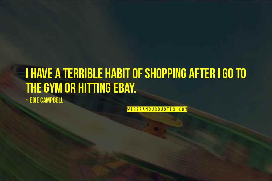 Khazanah Informatika Quotes By Edie Campbell: I have a terrible habit of shopping after