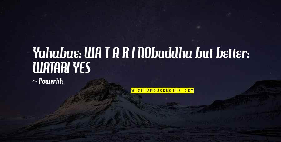 Khazanova Raisa Quotes By Powerhh: Yahabae: WA T A R I NObuddha but
