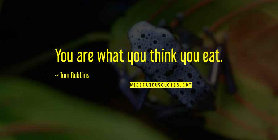 Khazarians Quotes By Tom Robbins: You are what you think you eat. Khazarians Quotes By Tom Robbins: You are what you think you eat.