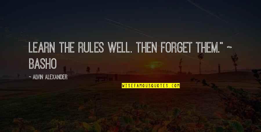 Khazars Jews Quotes By Alvin Alexander: Learn the rules well. Then forget them." ~ Khazars Jews Quotes By Alvin Alexander: Learn the rules well. Then forget them." ~