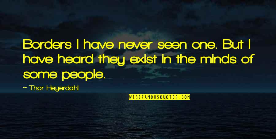 Khazein Quotes By Thor Heyerdahl: Borders I have never seen one. But I