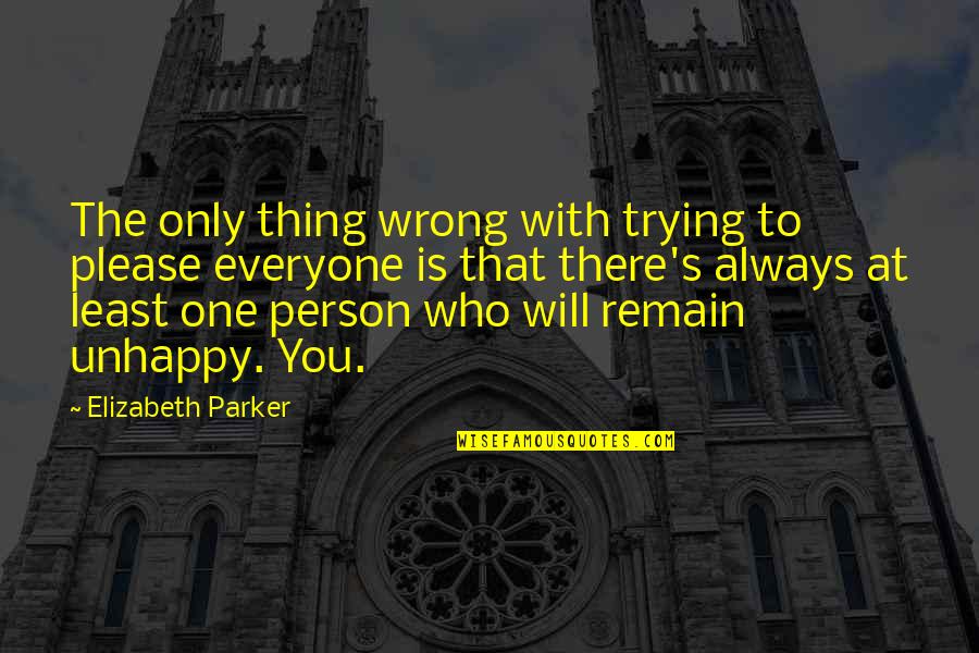 Khazir Khan Quotes By Elizabeth Parker: The only thing wrong with trying to please