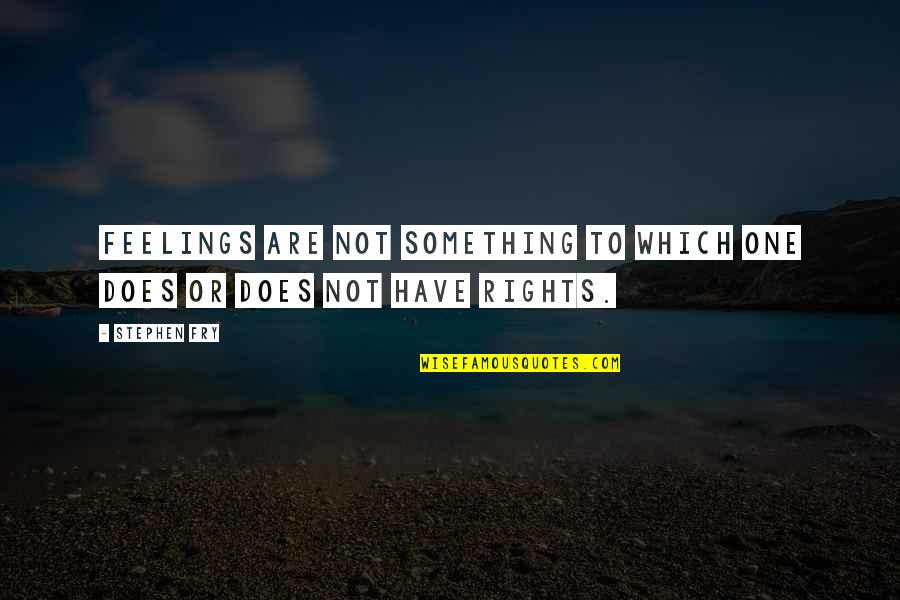 Khe Sanh Cold Quotes By Stephen Fry: Feelings are not something to which one does