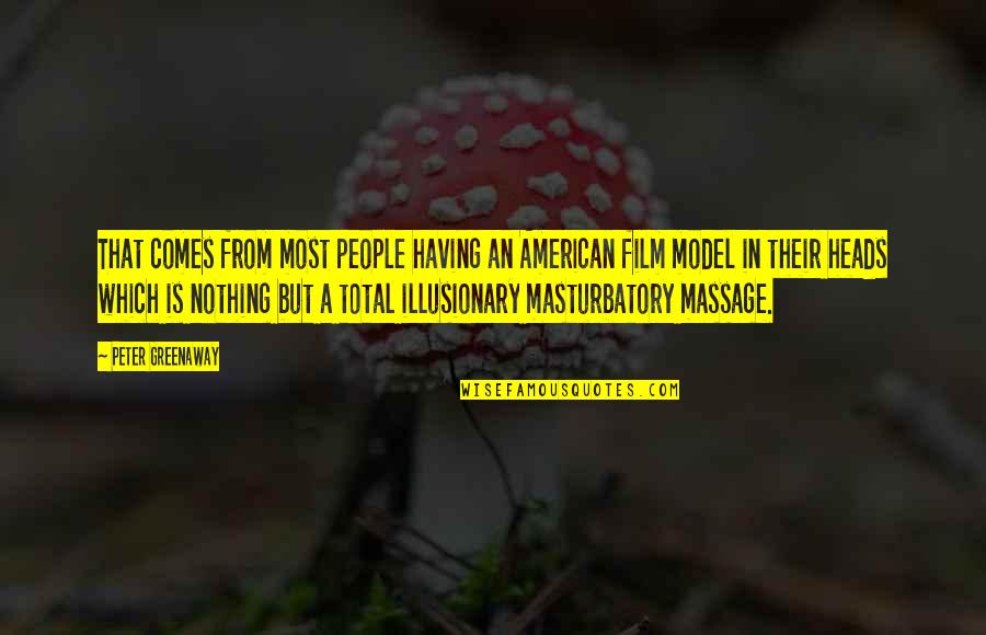 Khead Quotes By Peter Greenaway: That comes from most people having an American Khead Quotes By Peter Greenaway: That comes from most people having an American