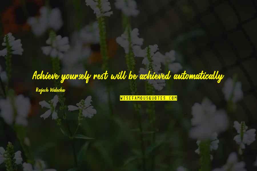 Khechinashvili University Quotes By Rajesh Walecha: Achieve yourself rest will be achieved automatically.