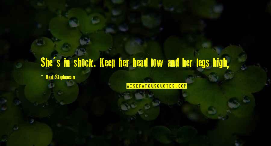 Kheder Kutmah Quotes By Neal Stephenson: She's in shock. Keep her head low and Kheder Kutmah Quotes By Neal Stephenson: She's in shock. Keep her head low and
