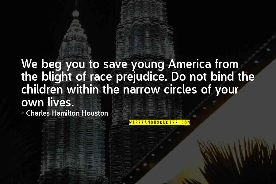 Khedouri Ezair Quotes By Charles Hamilton Houston: We beg you to save young America from