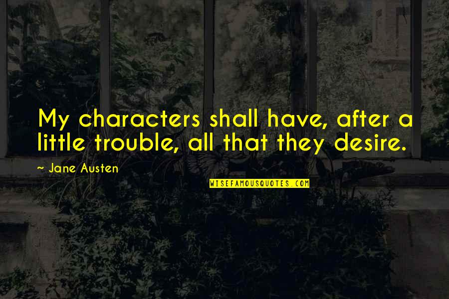 Kheeston Randle Quotes By Jane Austen: My characters shall have, after a little trouble,