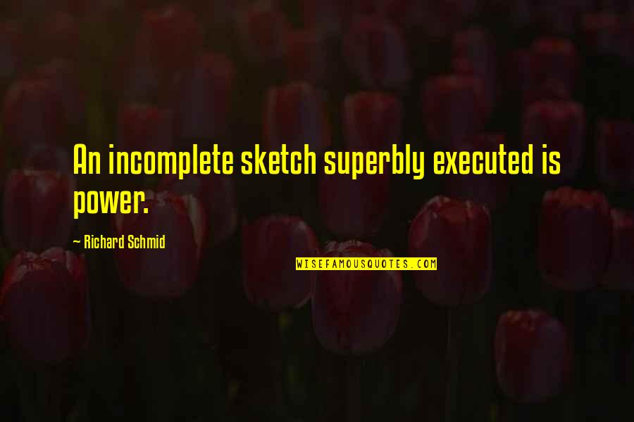 Khef Dark Quotes By Richard Schmid: An incomplete sketch superbly executed is power. Khef Dark Quotes By Richard Schmid: An incomplete sketch superbly executed is power.
