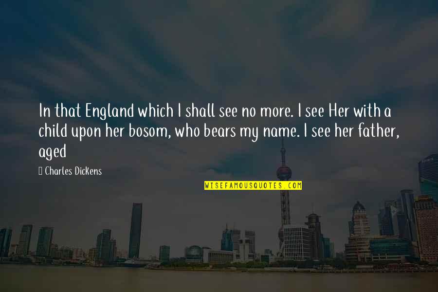 Khef Taf Quotes By Charles Dickens: In that England which I shall see no