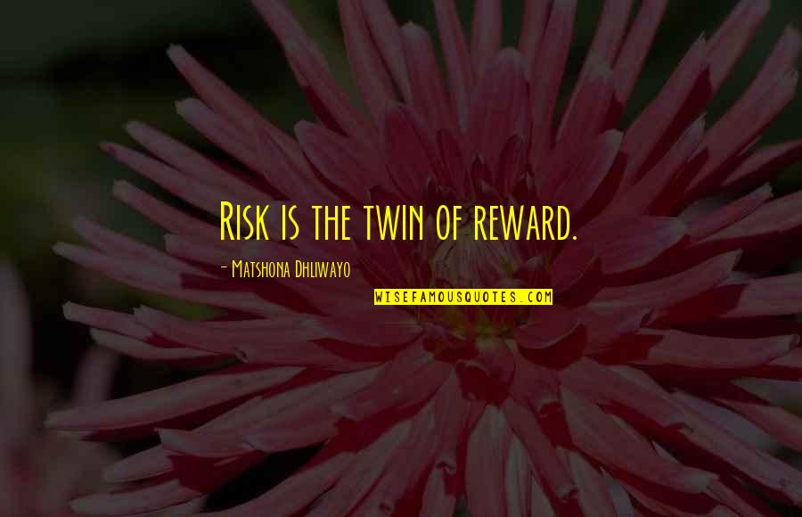 Khelgaon Quotes By Matshona Dhliwayo: Risk is the twin of reward.