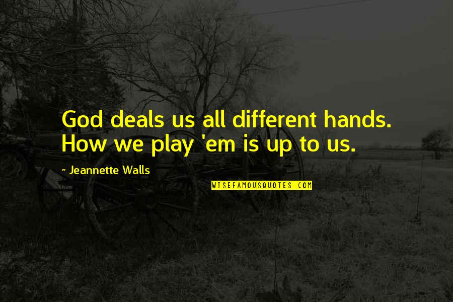 Khelifati Kahina Quotes By Jeannette Walls: God deals us all different hands. How we