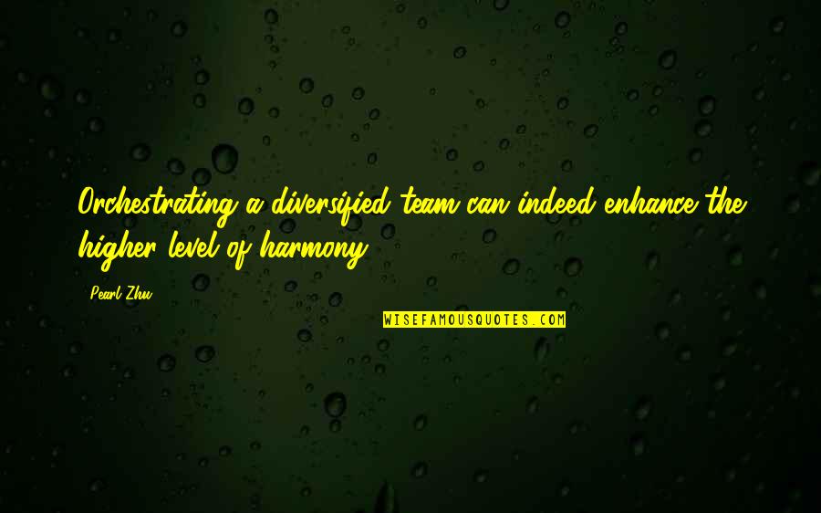 Khelline Quotes By Pearl Zhu: Orchestrating a diversified team can indeed enhance the