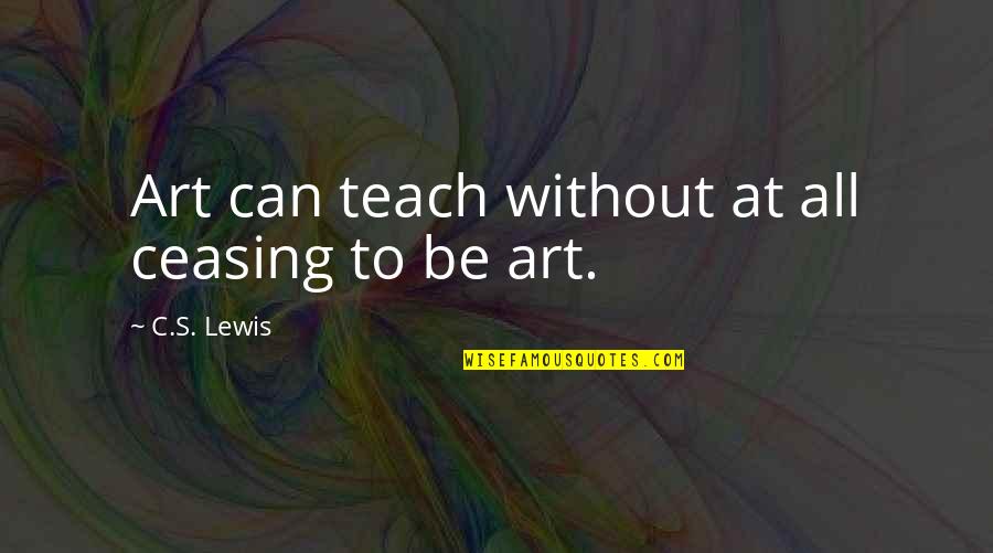 Khenarthis Roost Quotes By C.S. Lewis: Art can teach without at all ceasing to Khenarthis Roost Quotes By C.S. Lewis: Art can teach without at all ceasing to