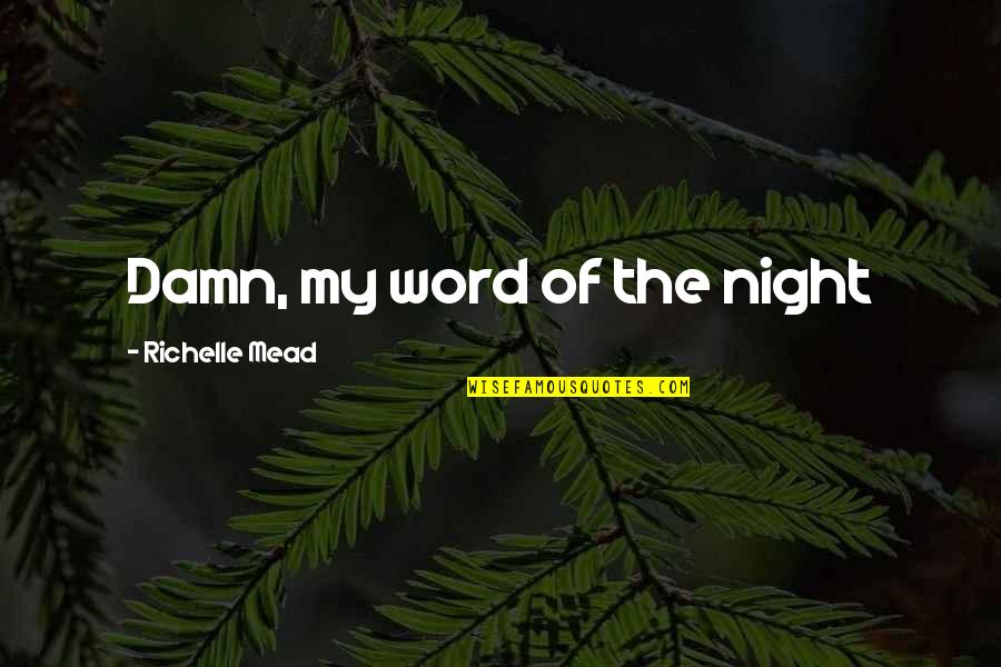 Kheper Quotes By Richelle Mead: Damn, my word of the night Kheper Quotes By Richelle Mead: Damn, my word of the night