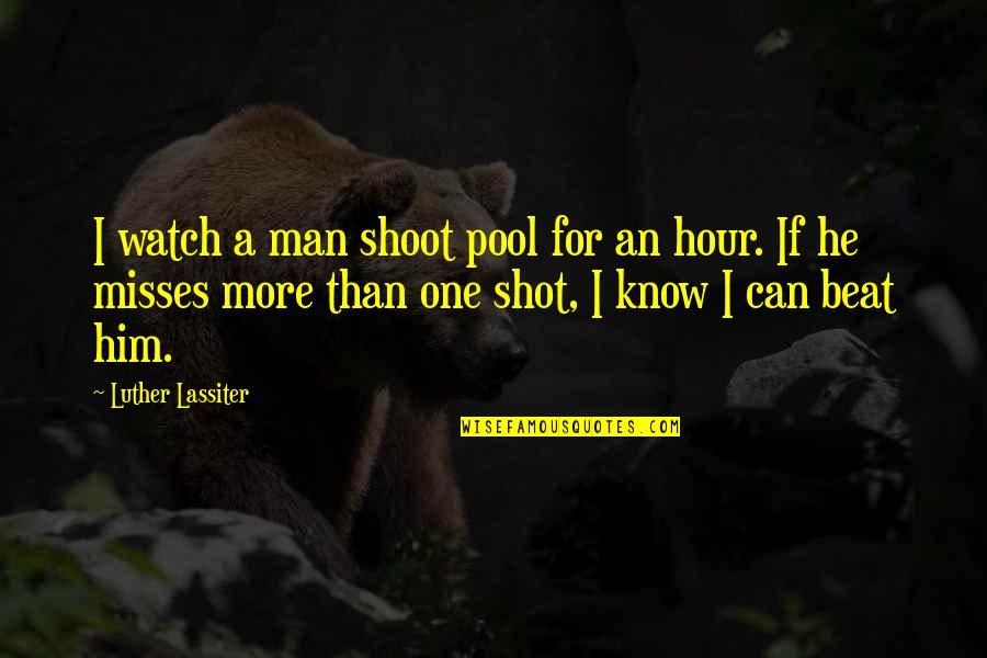 Khepera Dragon Quotes By Luther Lassiter: I watch a man shoot pool for an