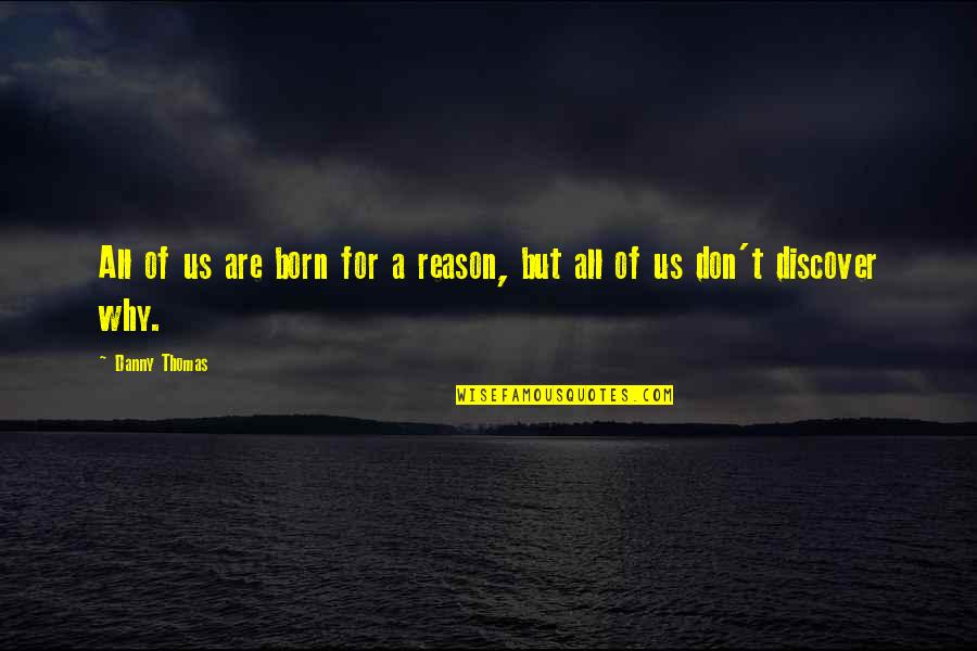 Kherysuryawan Quotes By Danny Thomas: All of us are born for a reason,