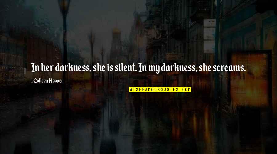 Khetarpal 911 Quotes By Colleen Hoover: In her darkness, she is silent. In my Khetarpal 911 Quotes By Colleen Hoover: In her darkness, she is silent. In my