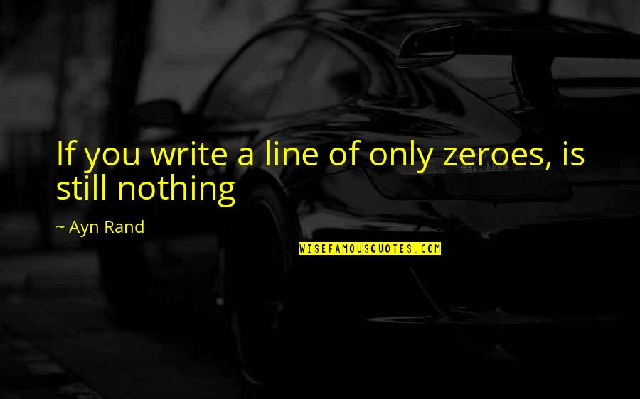 Khetarpal Officers Quotes By Ayn Rand: If you write a line of only zeroes,