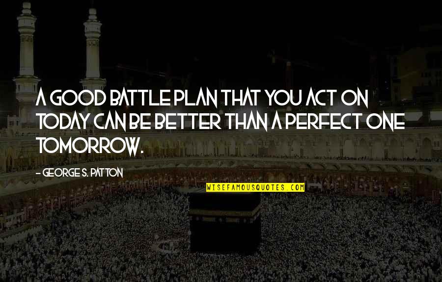 Khetarpal Sanjiv Quotes By George S. Patton: A good battle plan that you act on