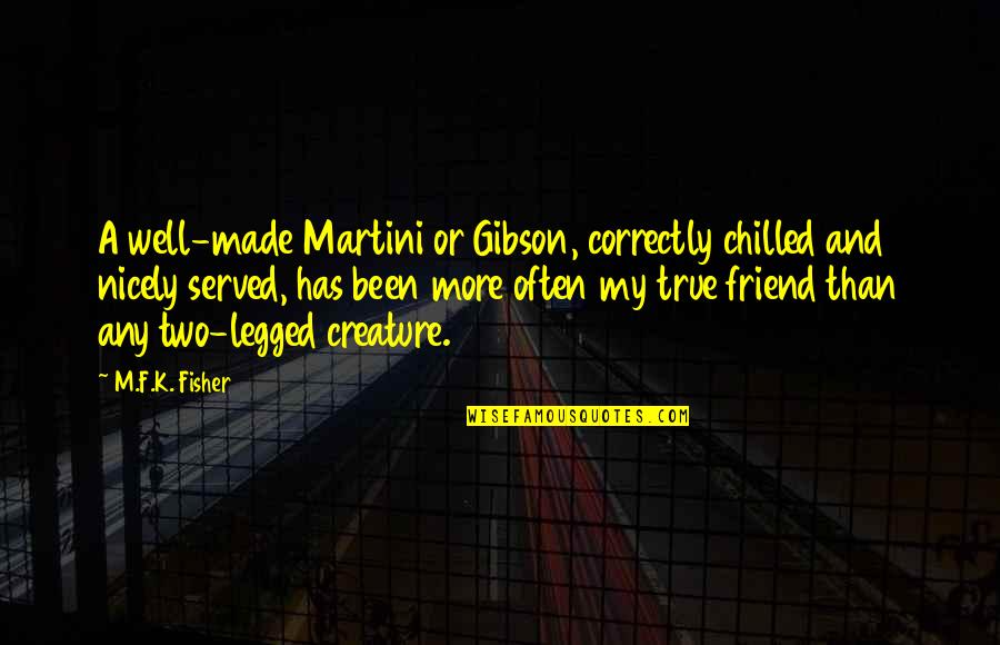 Khetarpal Sanjiv Quotes By M.F.K. Fisher: A well-made Martini or Gibson, correctly chilled and