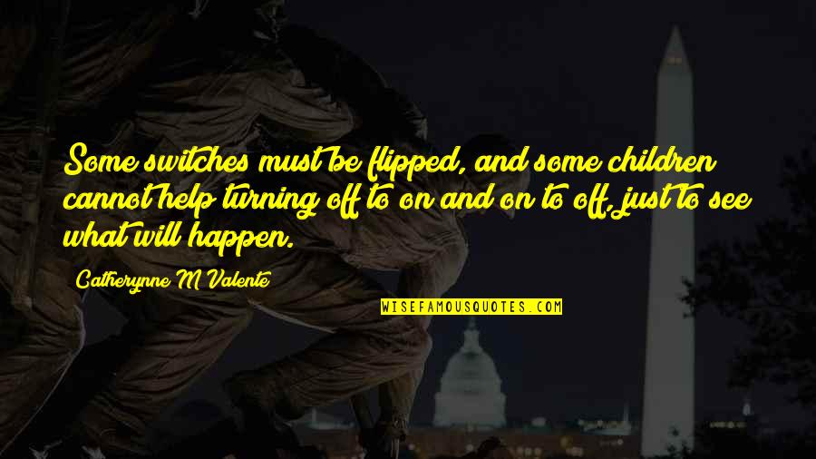 Khethiwe Buthelezi Quotes By Catherynne M Valente: Some switches must be flipped, and some children Khethiwe Buthelezi Quotes By Catherynne M Valente: Some switches must be flipped, and some children