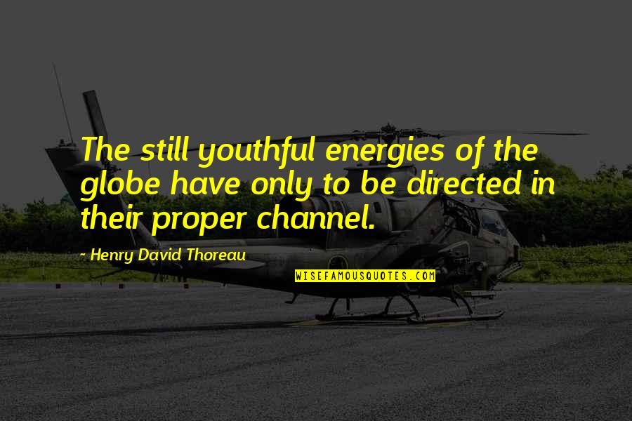 Khezrian Quotes By Henry David Thoreau: The still youthful energies of the globe have