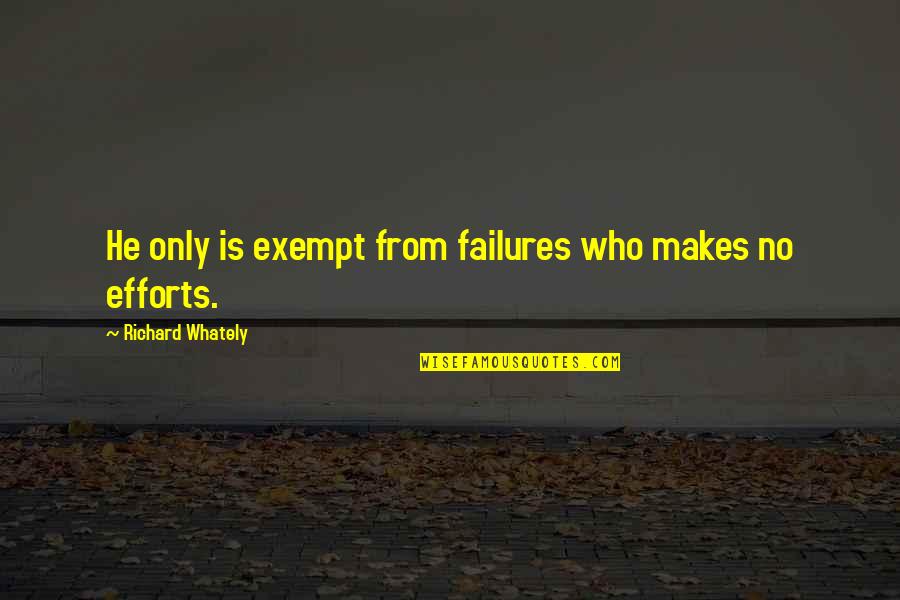 Khiem Nguyen Quotes By Richard Whately: He only is exempt from failures who makes