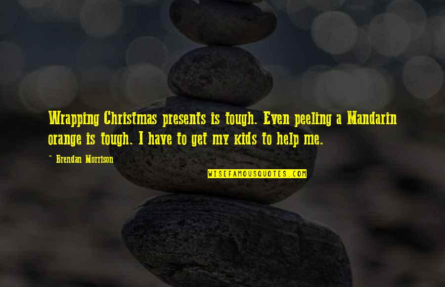 Khiem Thinh Quotes By Brendan Morrison: Wrapping Christmas presents is tough. Even peeling a