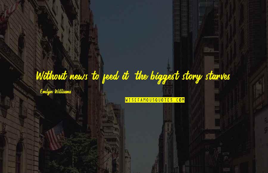Khiladi 420 Quotes By Emlyn Williams: Without news to feed it, the biggest story Khiladi 420 Quotes By Emlyn Williams: Without news to feed it, the biggest story
