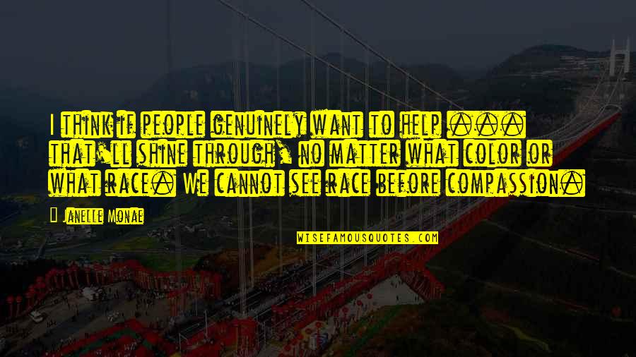Khiladi 420 Quotes By Janelle Monae: I think if people genuinely want to help Khiladi 420 Quotes By Janelle Monae: I think if people genuinely want to help