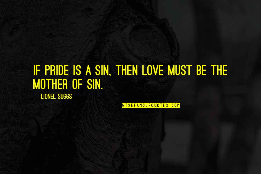 Khiladi 420 Quotes By Lionel Suggs: If pride is a sin, then love must