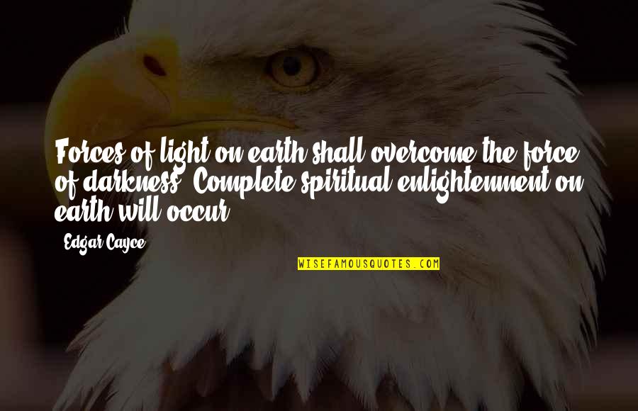 Khinkali Quotes By Edgar Cayce: Forces of light on earth shall overcome the Khinkali Quotes By Edgar Cayce: Forces of light on earth shall overcome the