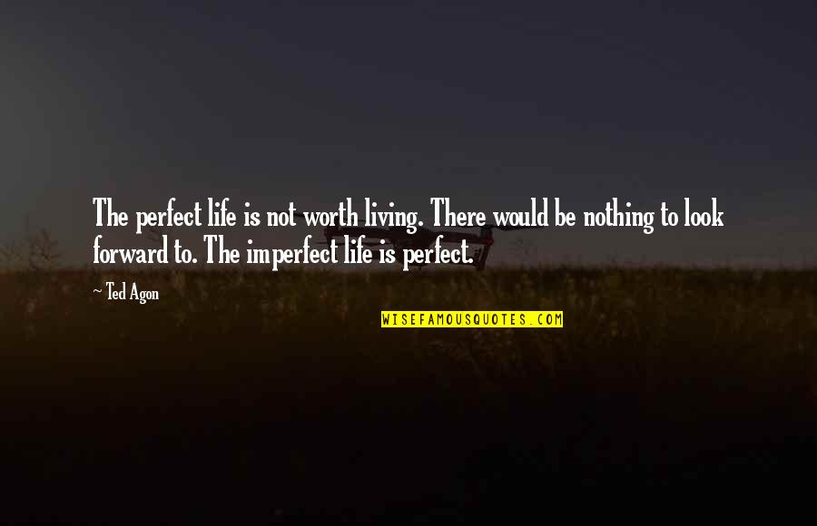Khione Shel Quotes By Ted Agon: The perfect life is not worth living. There