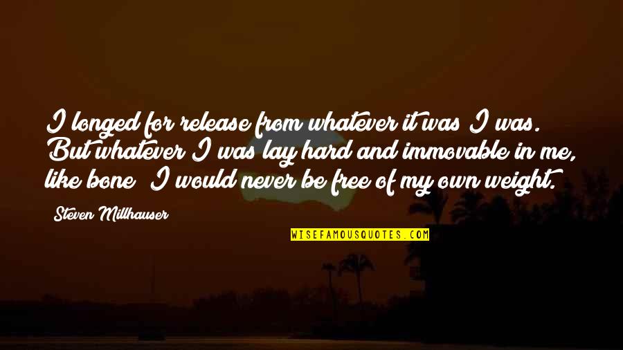 Khirad Quotes By Steven Millhauser: I longed for release from whatever it was Khirad Quotes By Steven Millhauser: I longed for release from whatever it was