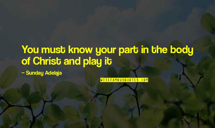 Khirad Quotes By Sunday Adelaja: You must know your part in the body Khirad Quotes By Sunday Adelaja: You must know your part in the body
