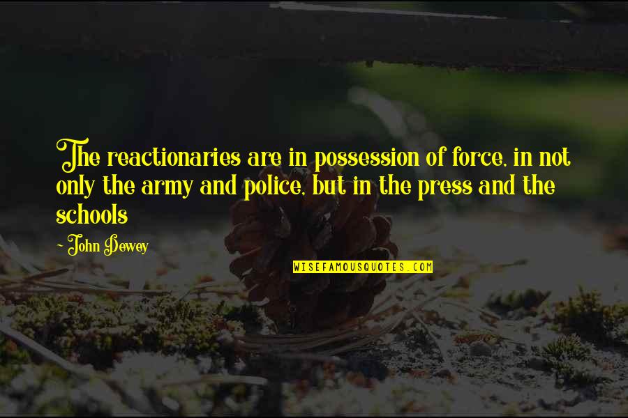 Khirbet Khizeh Quotes By John Dewey: The reactionaries are in possession of force, in Khirbet Khizeh Quotes By John Dewey: The reactionaries are in possession of force, in