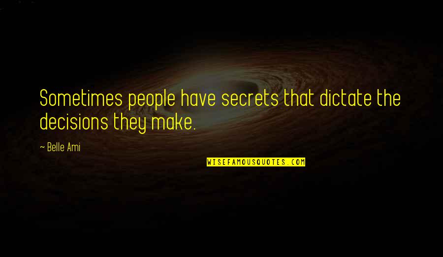 Khiri Quotes By Belle Ami: Sometimes people have secrets that dictate the decisions