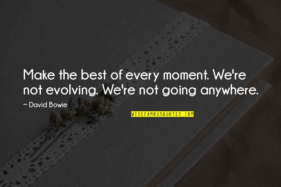 Khiri Quotes By David Bowie: Make the best of every moment. We're not