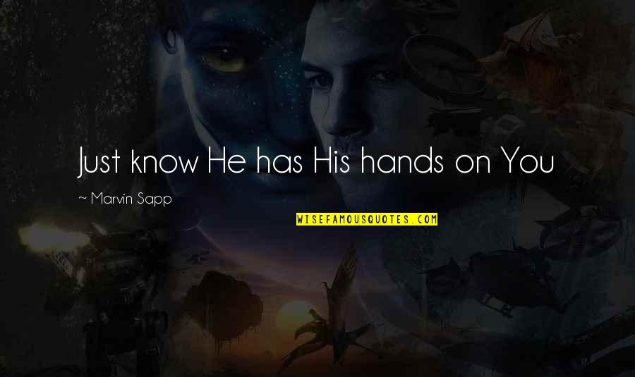 Khis2 Quotes By Marvin Sapp: Just know He has His hands on You Khis2 Quotes By Marvin Sapp: Just know He has His hands on You