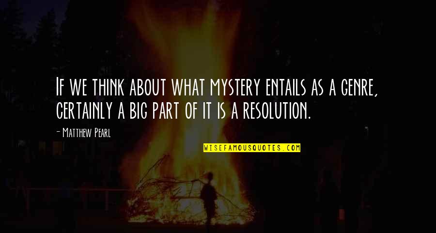 Khis2 Quotes By Matthew Pearl: If we think about what mystery entails as Khis2 Quotes By Matthew Pearl: If we think about what mystery entails as
